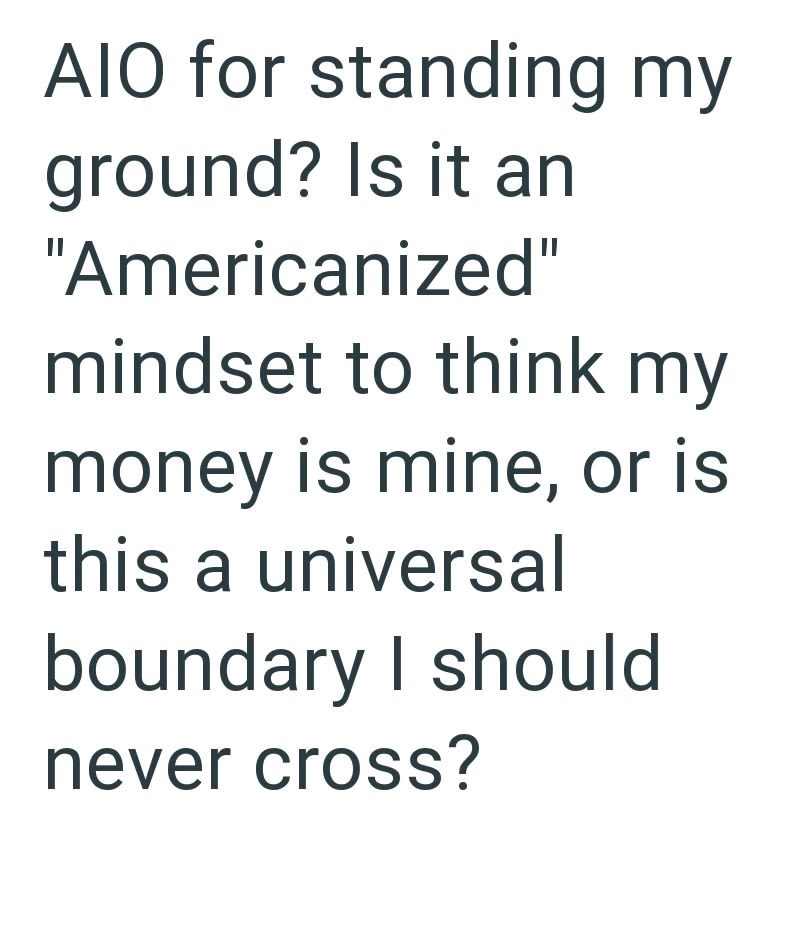 AIO for standing my ground? Is it an "Americanized" mindset to think my money is mine, or is this a universal boundary I should never cross?
