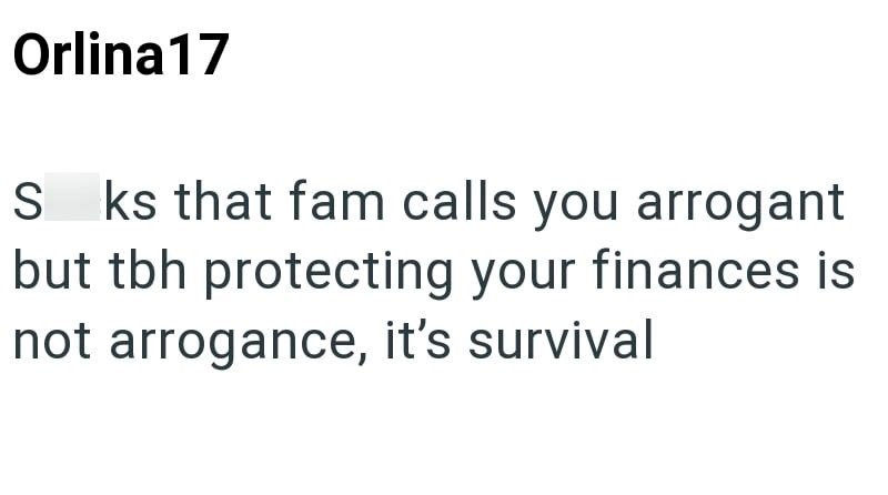 Orlina17 S ks that fam calls you arrogant but tbh protecting your finances is not arrogance, it's survival