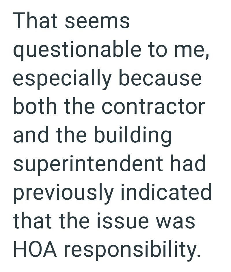 That seems questionable to me, especially because both the contractor and the building superintendent had previously indicated that the issue was HOA responsibility.