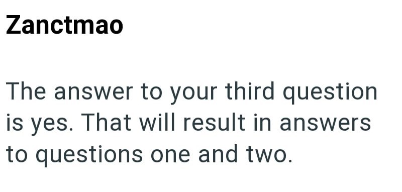 Zanctmao The answer to your third question is yes. That will result in answers to questions one and two.