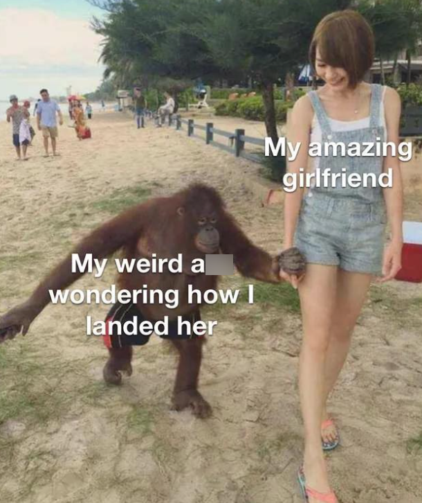 My weird a wondering how I landed her My amazing girlfriend