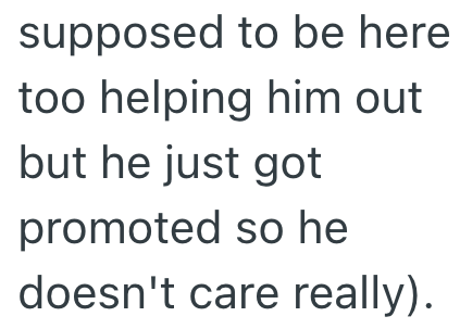 supposed to be here too helping him out but he just got promoted so he doesn't care really).