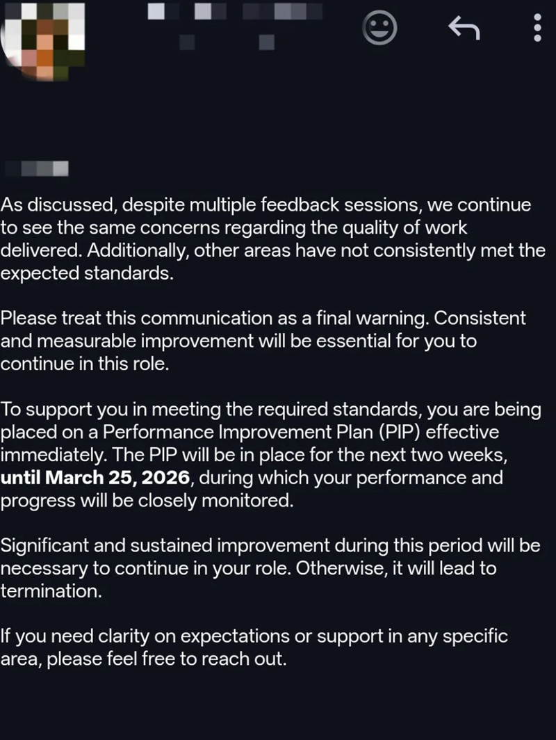 As discussed, despite multiple feedback sessions, we continue to see the same concerns regarding the quality of work delivered. Additionally, other areas have not consistently met the expected standards. Please treat this communication as a final warning. Consistent and measurable improvement will be essential for you to continue in this role. To support you in meeting the required standards, you are being placed on a Performance Improvement Plan (PIP) effective immediately. The PIP will be in p