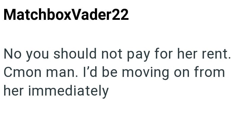 MatchboxVader22 No you should not pay for her rent. Cmon man. I'd be moving on from her immediately
