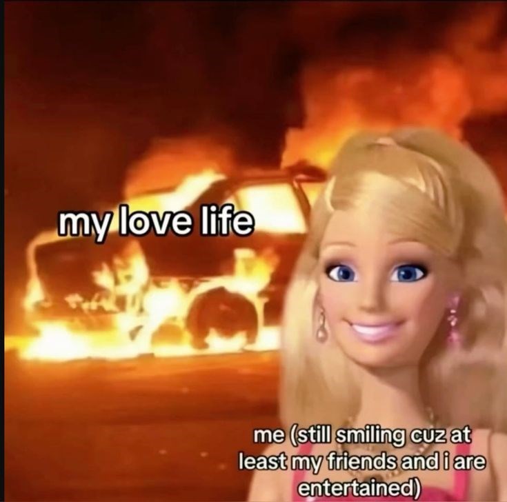 my love life me (still smiling cuz at least my friends and i are entertained)