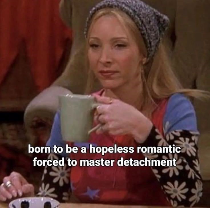 born to be a hopeless romantic forced to master detachment