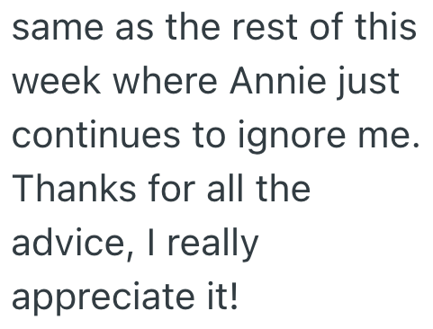 same as the rest of this week where Annie just continues to ignore me. Thanks for all the advice, I really appreciate it!
