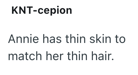 KNT-cepion Annie has thin skin to match her thin hair.