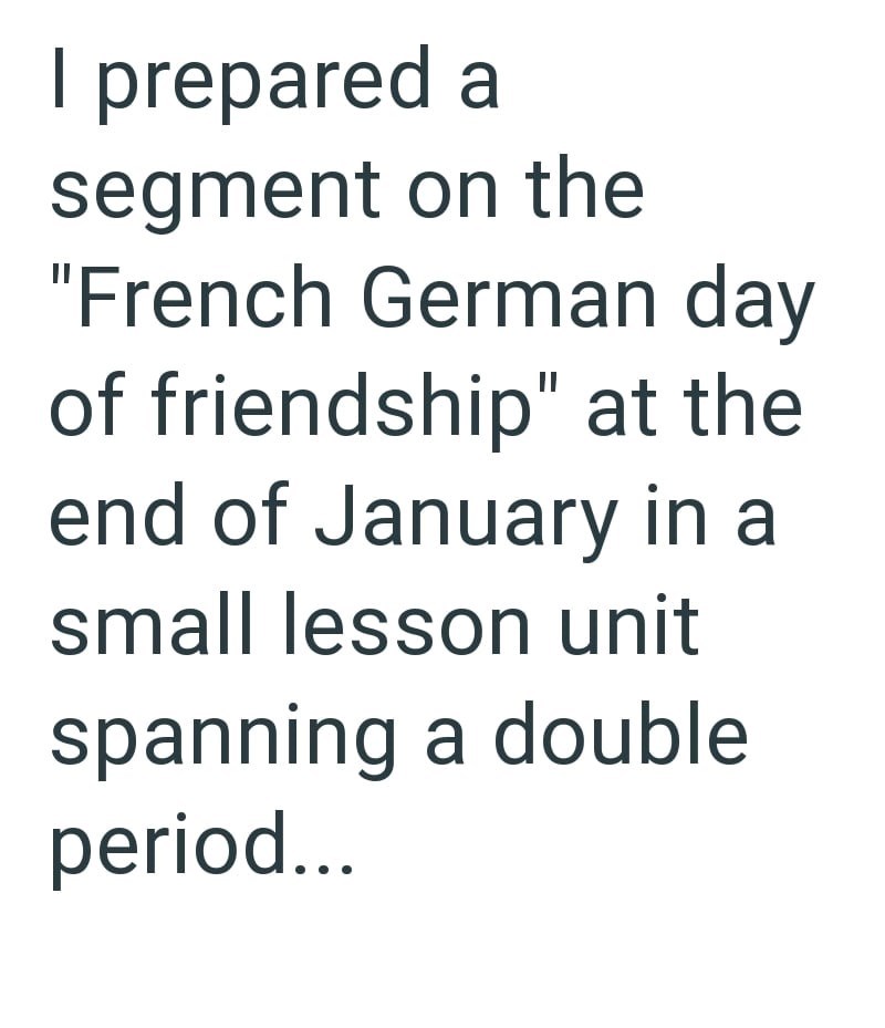 I prepared a segment on the "French German day of friendship" at the end of January in a small lesson unit spanning a double period...