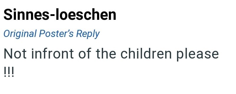 Sinnes-loeschen Original Poster's Reply Not infront of the children please !!!