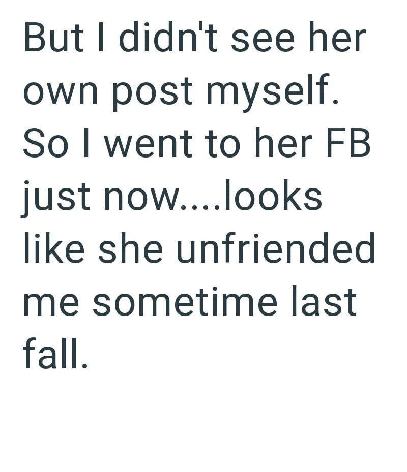 But I didn't see her own post myself. So I went to her FB just now....looks like she unfriended me sometime last fall.