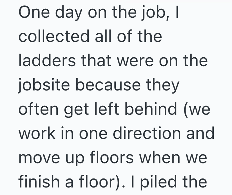 One day on the job, I collected all of the ladders that were on the jobsite because they often get left behind (we work in one direction and move up floors when we finish a floor). I piled the