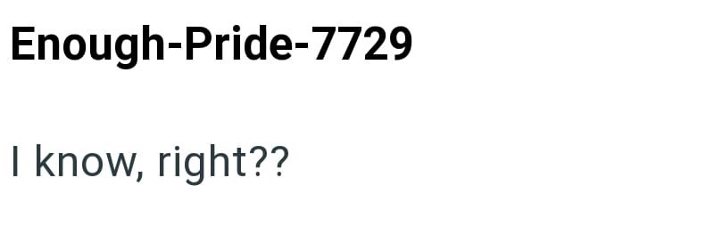 Enough-Pride-7729 I know, right??