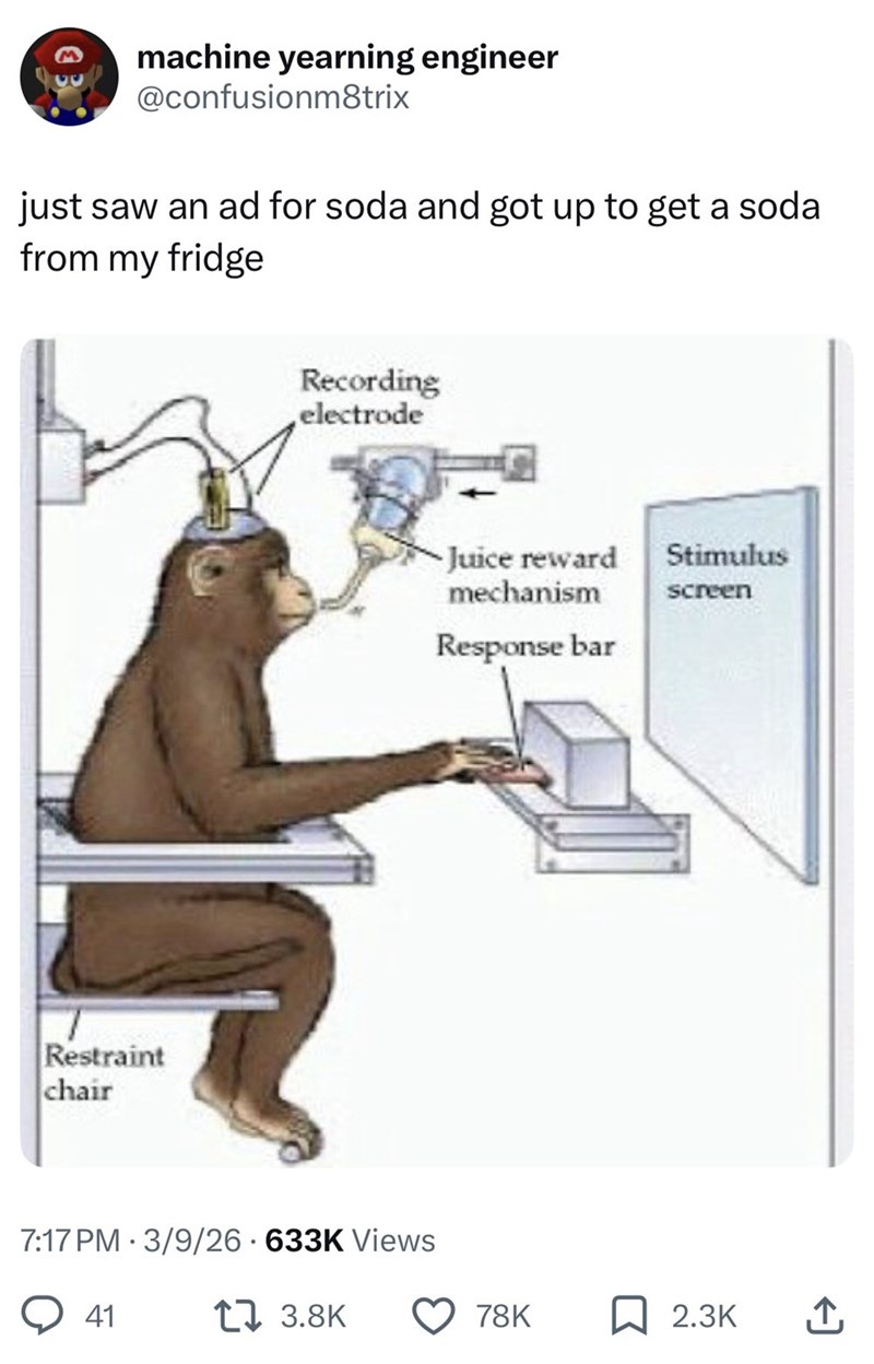 machine yearning engineer @confusionm8trix just saw an ad for soda and got up to get a soda from my fridge Restraint chair Recording electrode 7:17 PM 3/9/26 633K Views 41 173.8K Juice reward Stimulus mechanism Response bar screen 78K 2.3K