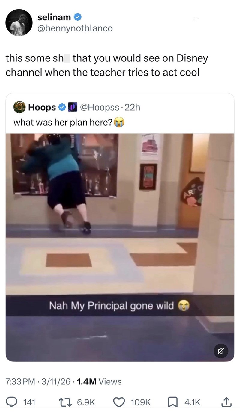 selinam @bennynotblanco this some sh that you would see on Disney channel when the teacher tries to act cool Hoops → @Hoopss 22h what was her plan here? Nah My Principal gone wild 7:33 PM 3/11/26 1.4M Views 141 16.9K AR 109K ☐ 4.1K ↑