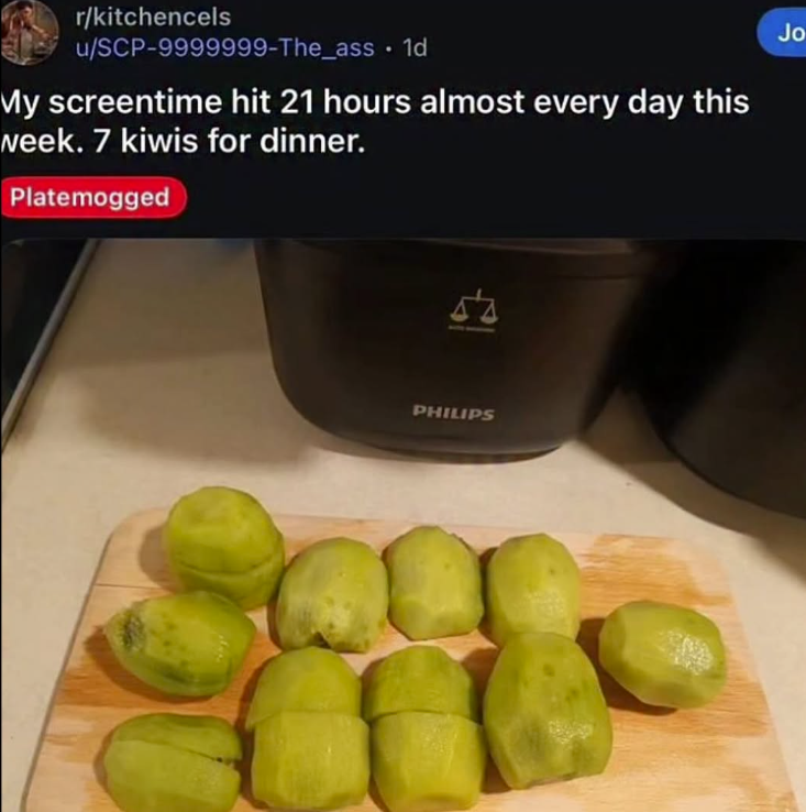 r/kitchencels u/SCP-9999999-The_ass ⚫ 1d My screentime hit 21 hours almost every day this week. 7 kiwis for dinner. Platemogged PHILIPS Jo