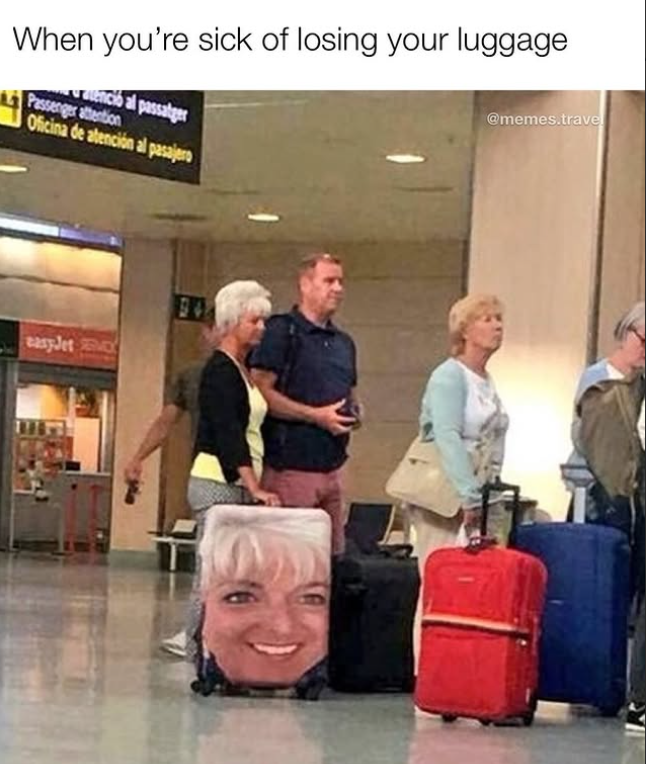 When you're sick of losing your luggage enció al passatger Passenger attention Oficina de atención al pasajero @memes.travel easyJet MY