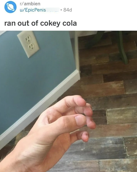 r/ambien u/EpicPenis 84d ran out of cokey cola