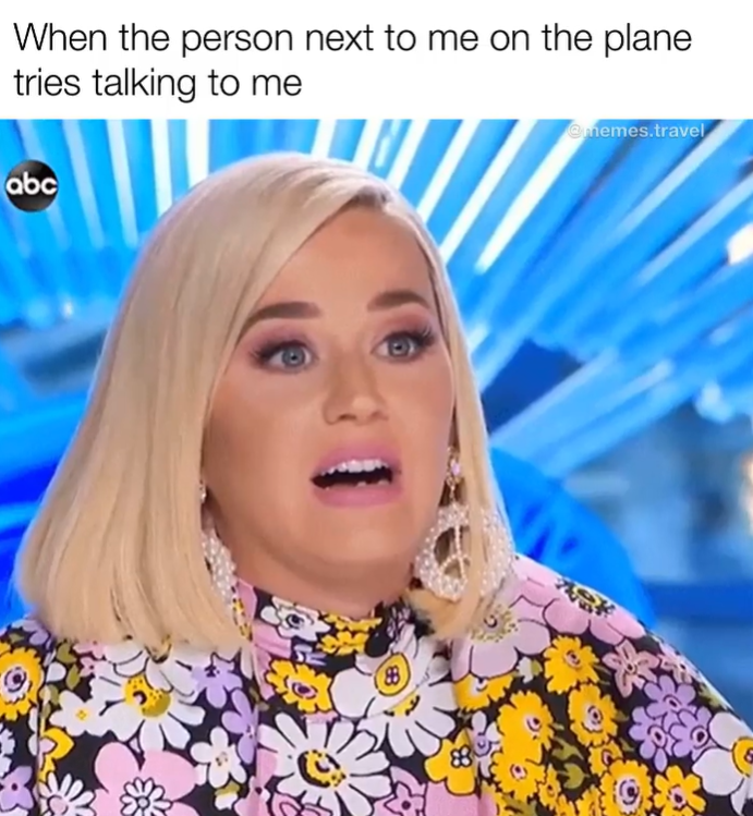 When the person next to me on the plane tries talking to me abc 88 @memes.travel