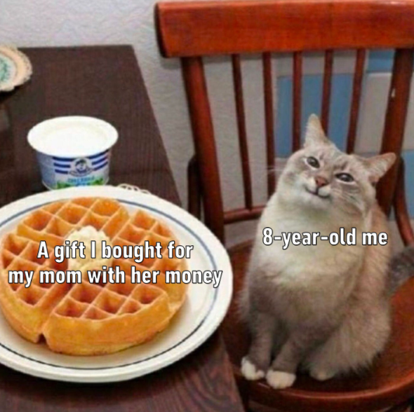 A gift I bought for my mom with her money 8-year-old me