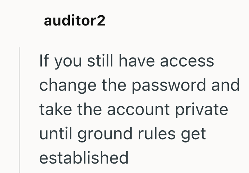 auditor2 If you still have access change the password and take the account private until ground rules get established