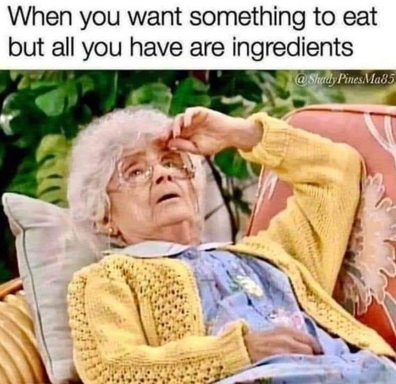 When you want something to eat but all you have are ingredients @Shady Pines Ma85
