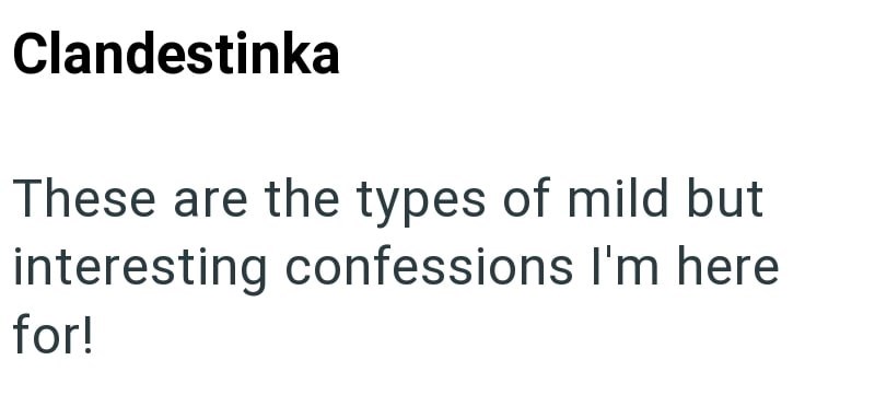 Clandestinka These are the types of mild but interesting confessions I'm here for!