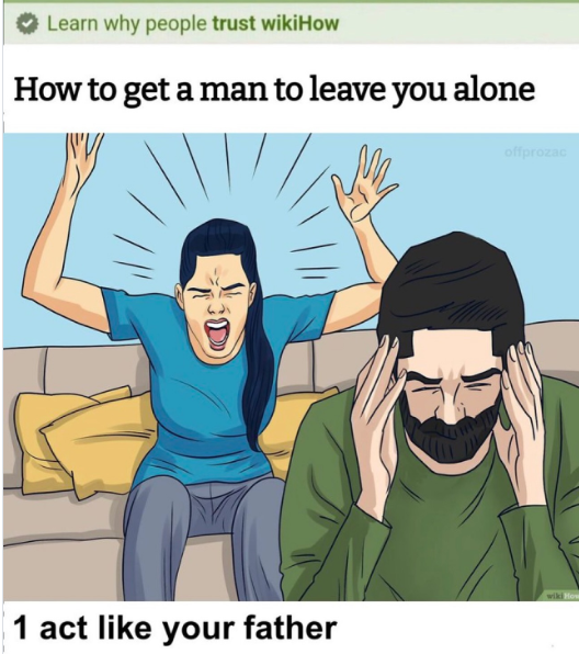 Learn why people trust wikiHow How to get a man to leave you alone D offprozac wiki How 1 act like your father