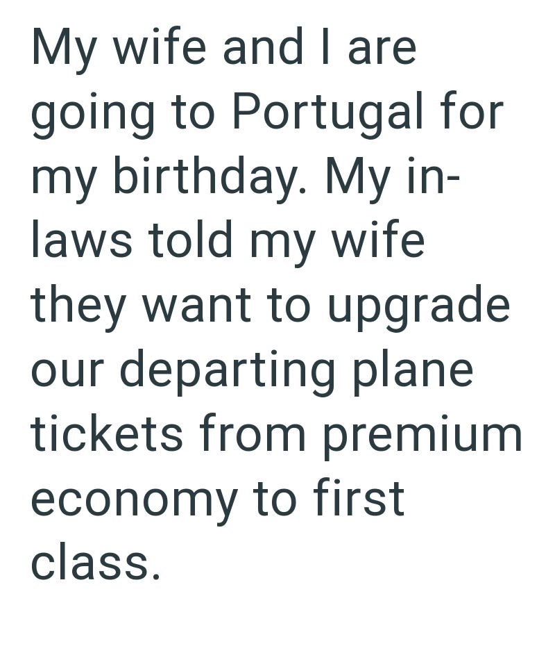 My wife and I are going to Portugal for my birthday. My in- laws told my wife they want to upgrade our departing plane tickets from premium economy to first class.
