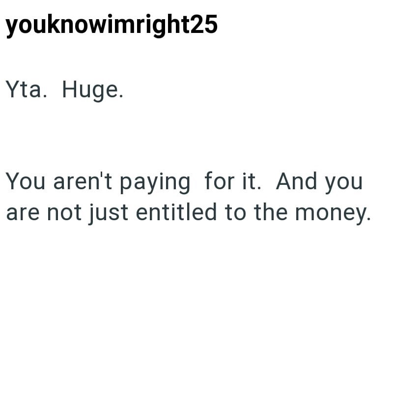 youknowimright25 Yta. Huge. You aren't paying for it. And you are not just entitled to the money.