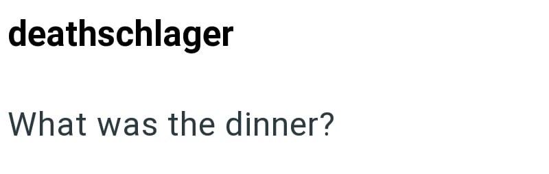 deathschlager What was the dinner?