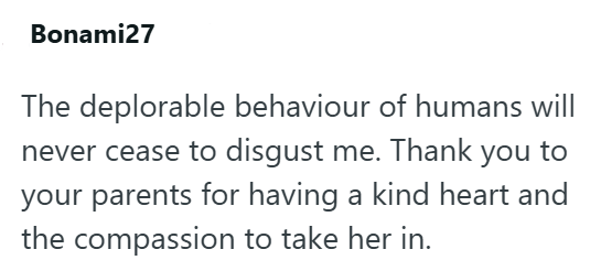 Bonami27 The deplorable behaviour of humans will never cease to disgust me. Thank you to your parents for having a kind heart and the compassion to take her in.
