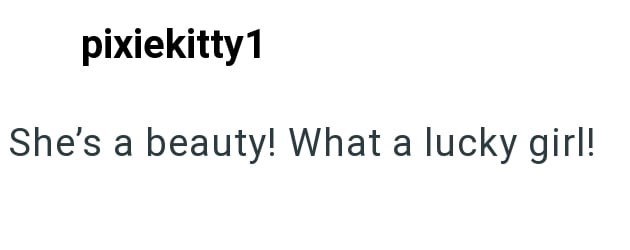 pixiekitty 1 She's a beauty! What a lucky girl!