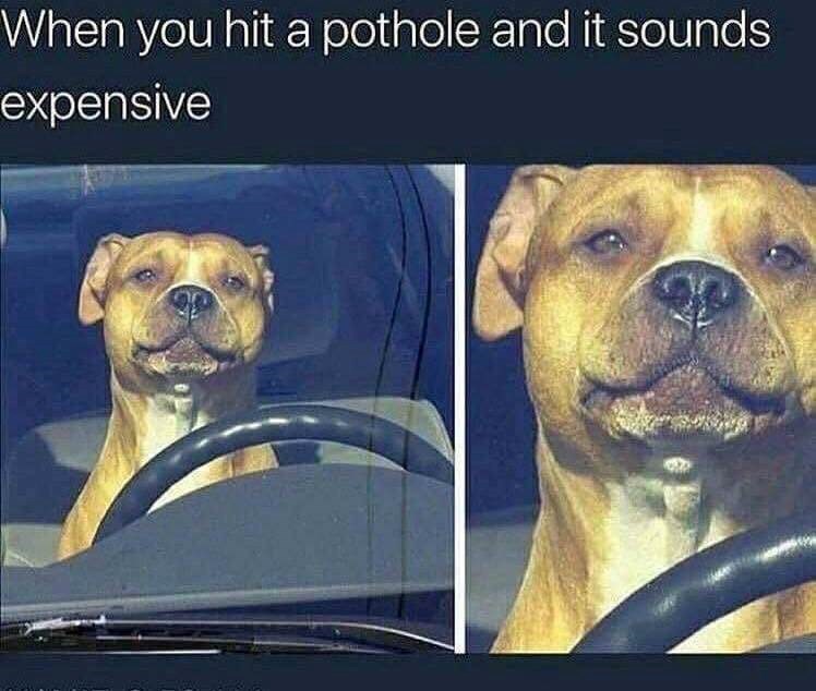 When you hit a pothole and it sounds expensive