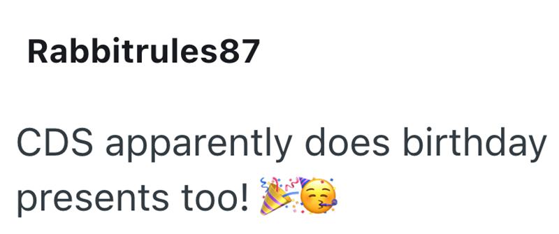 Rabbitrules87 CDS apparently does birthday. presents too! E