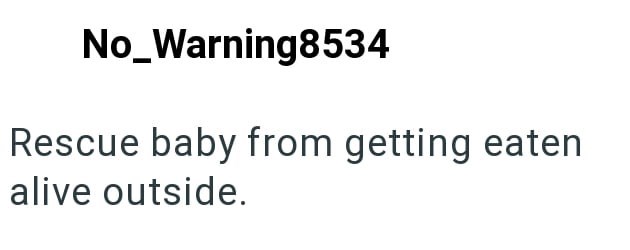 No_Warning8534 Rescue baby from getting eaten alive outside.