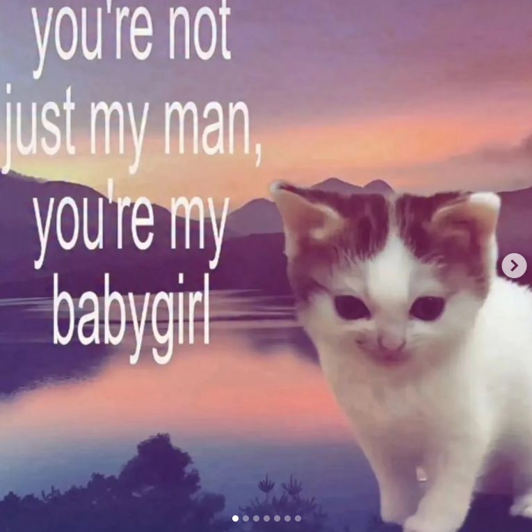 you're not just my man, you're my babygirl >