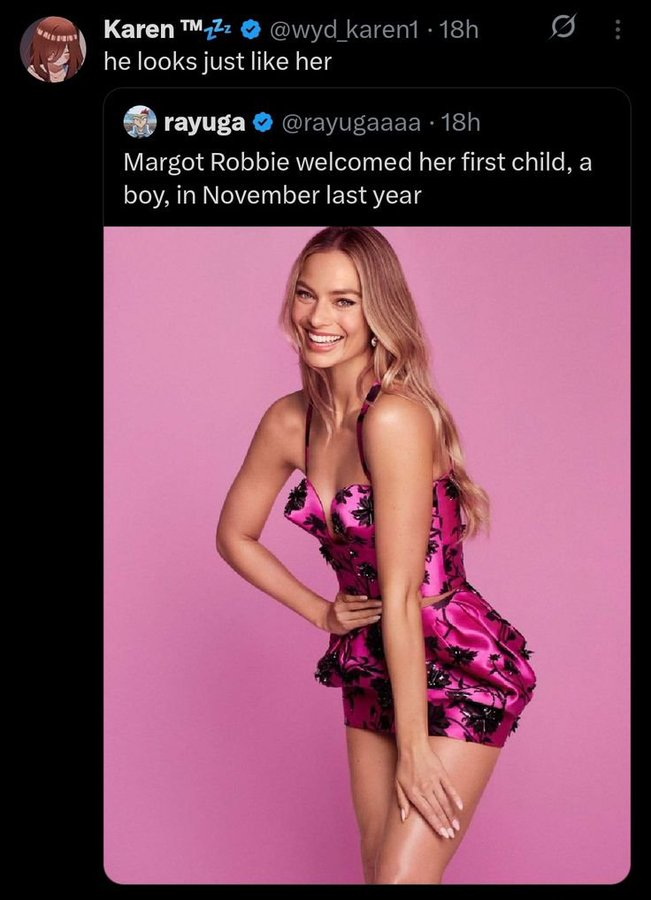 Karen TM Zz . @wyd_karen1 • 18h he looks just like her rayuga @rayugaaaa . 18h Margot Robbie welcomed her first child, a boy, in November last year