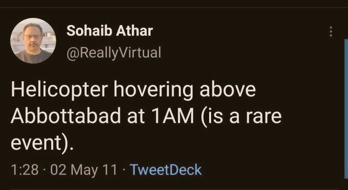 Sohaib Athar @ReallyVirtual Helicopter hovering above Abbottabad at 1AM (is a rare event). 1:28 02 May 11 - TweetDeck O