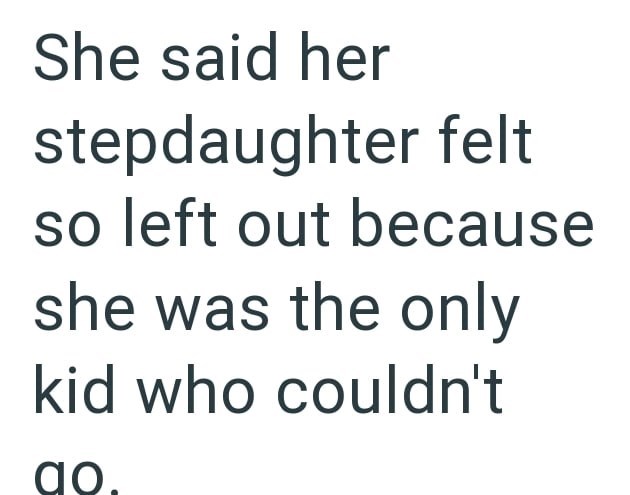 She said her stepdaughter felt so left out because she was the only kid who couldn't ao.