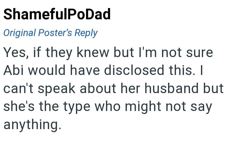 ShamefulPoDad Original Poster's Reply Yes, if they knew but I'm not sure Abi would have disclosed this. I can't speak about her husband but she's the type who might not say anything.