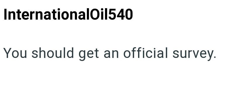 InternationalOil540 You should get an official survey.