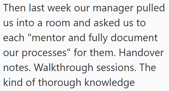 Then last week our manager pulled us into a room and asked us to each "mentor and fully document our processes" for them. Handover notes. Walkthrough sessions. The kind of thorough knowledge