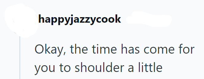 happyjazzycook Okay, the time has come for you to shoulder a little