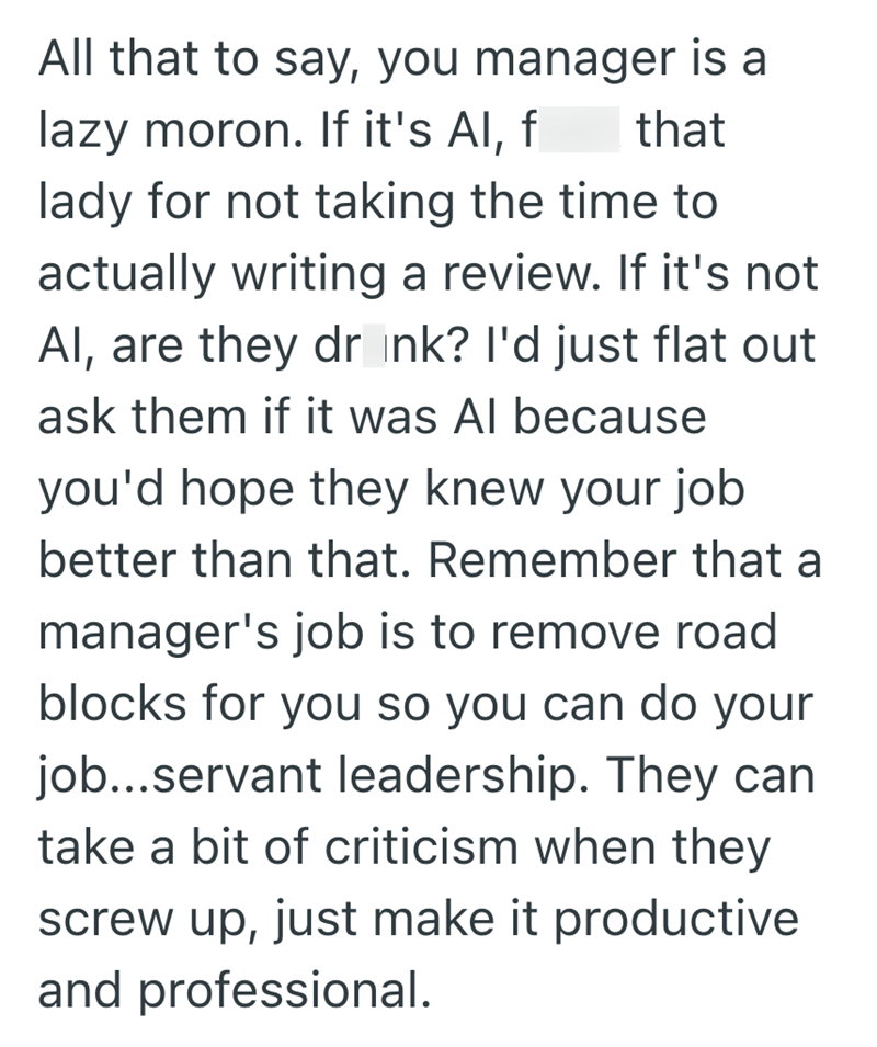All that to say, you manager is a lazy moron. If it's Al, f that lady for not taking the time to actually writing a review. If it's not Al, are they drink? I'd just flat out ask them if it was Al because you'd hope they knew your job better than that. Remember that a manager's job is to remove road blocks for you so you can do your job...servant leadership. They can take a bit of criticism when they screw up, just make it productive and professional.