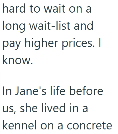 hard to wait on a long wait-list and pay higher prices. I know. In Jane's life before us, she lived in a kennel on a concrete