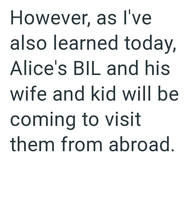 However, as I've also learned today, Alice's BIL and his wife and kid will be coming to visit them from abroad.