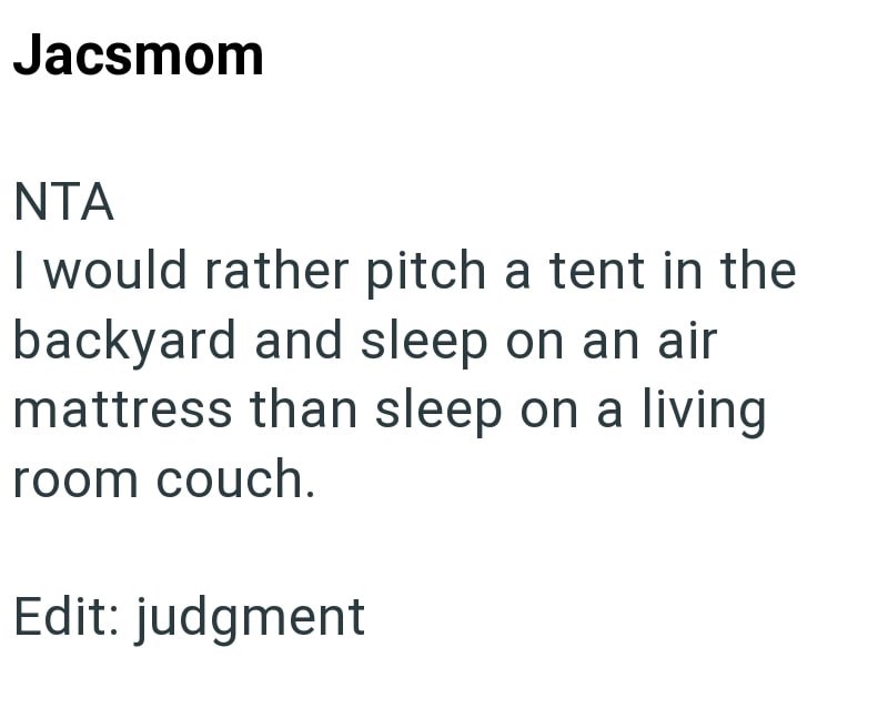 Jacsmom NTA I would rather pitch a tent in the backyard and sleep on an air mattress than sleep on a living room couch. Edit: judgment