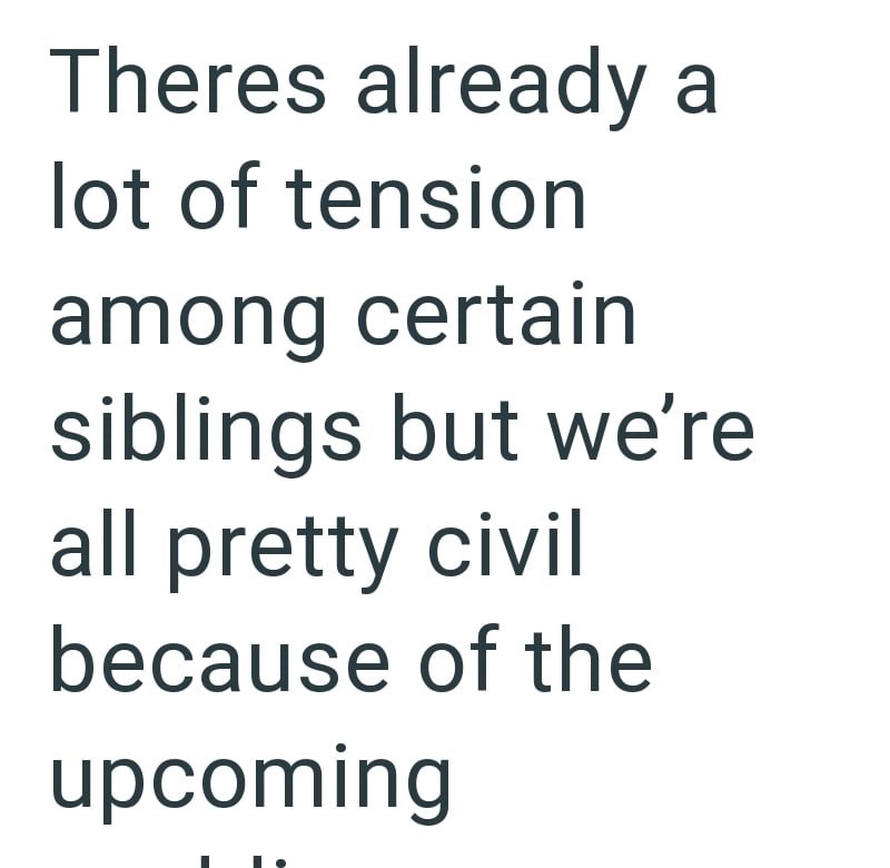 Theres already a lot of tension among certain siblings but we're all pretty civil because of the upcoming