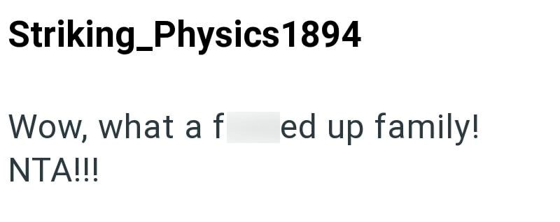 Striking_Physics 1894 Wow, what a f ed up family! NTA!!!